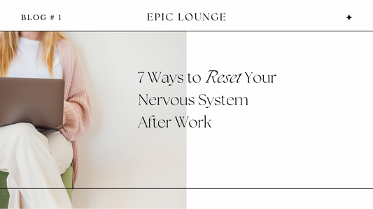 7 Ways to Reset Your Nervous System After Work