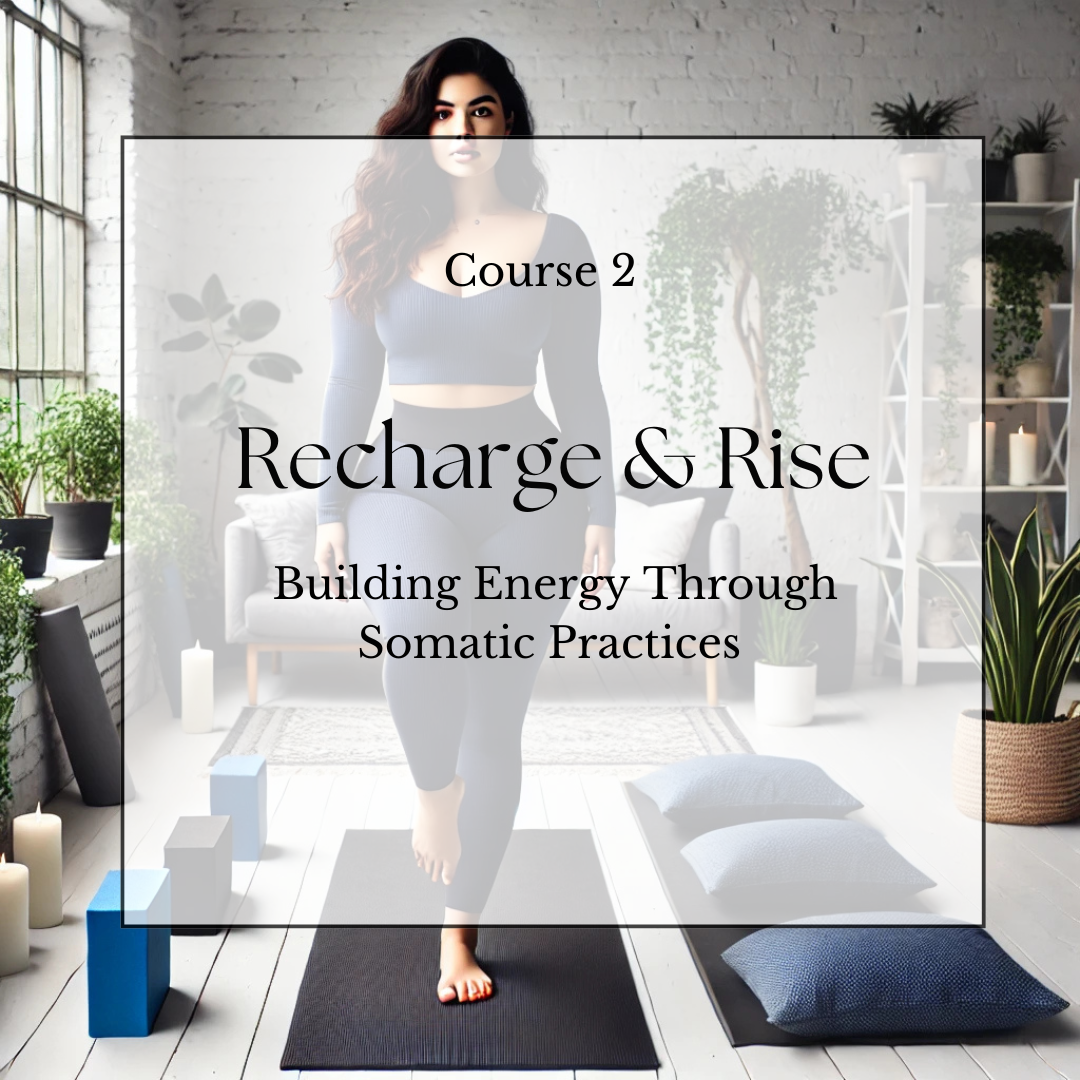 Course 2: Recharge & Rise: Building Energy Through Somatic Practices