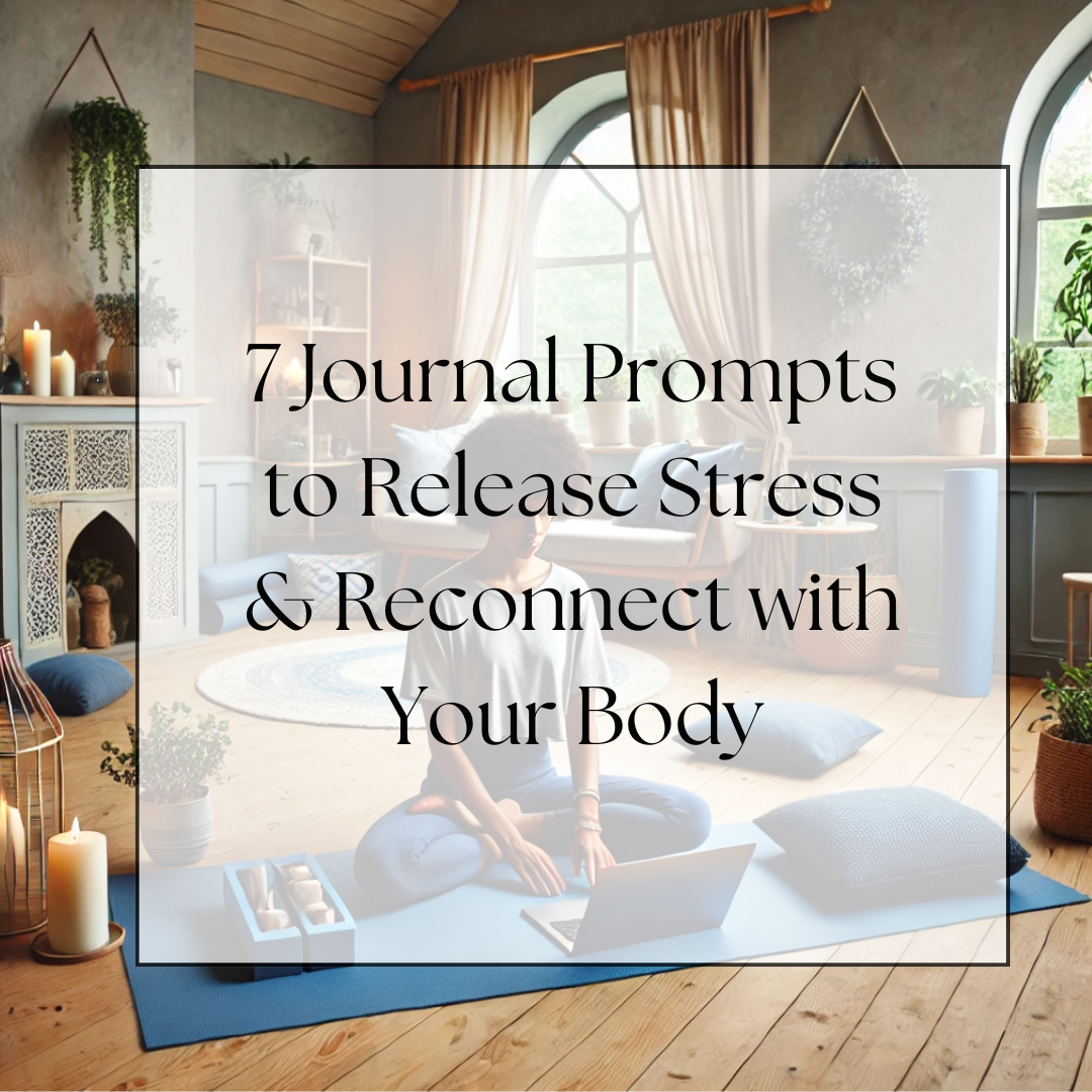 7 Journal Prompts to Release Stress & Reconnect with Your Body